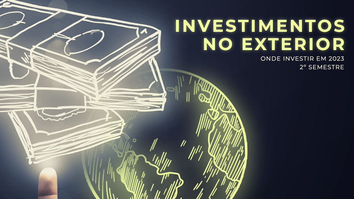Onde Investir em 2023 Segundo Semestre – Investimentos no Exterior