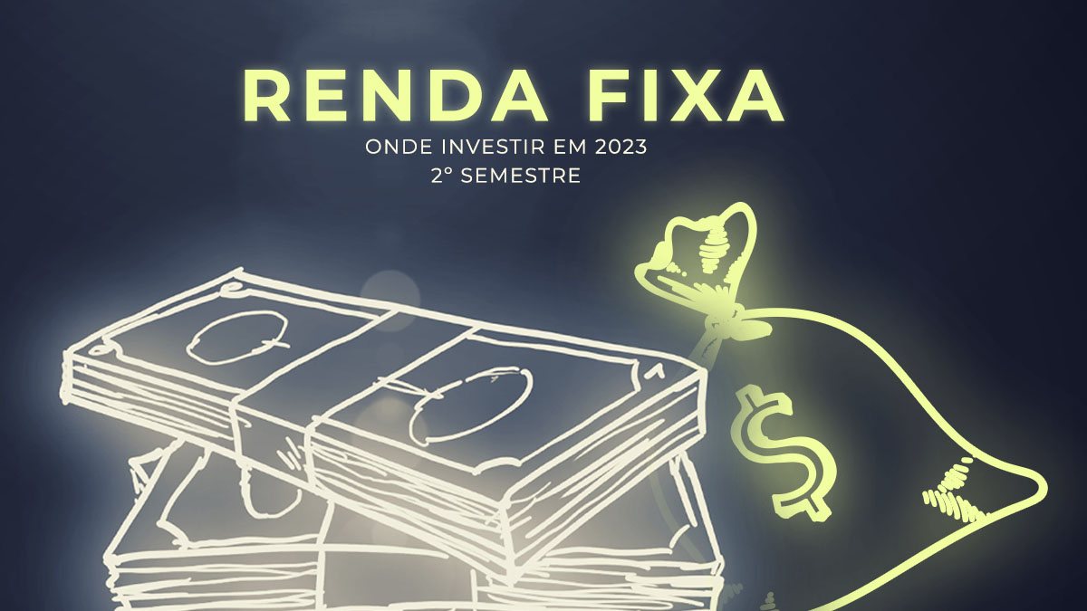 Onde Investir em 2023 Segundo Semestre – Renda Fixa