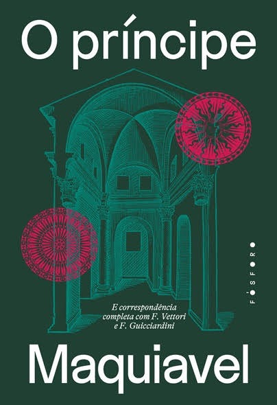 O Príncipe – e correspondência completa com F. Vettori e F. Guicciardini (Fósforo, R$ 99,90)