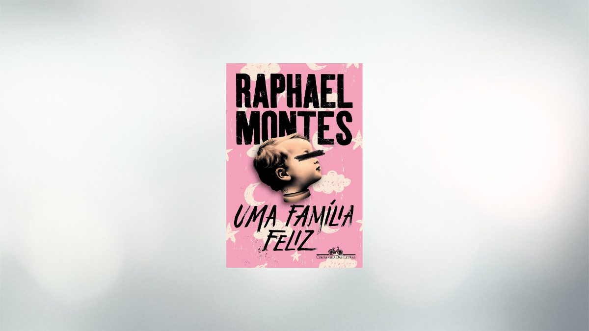 Uma família feliz, de Raphael Montes (Companhia das Letras, R$ 64,90)