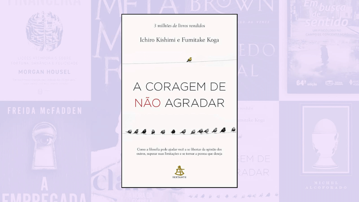 A coragem de não agradar – Fumitake Koga e Ichiro Kishimi (Sextante, R$ 54,90)