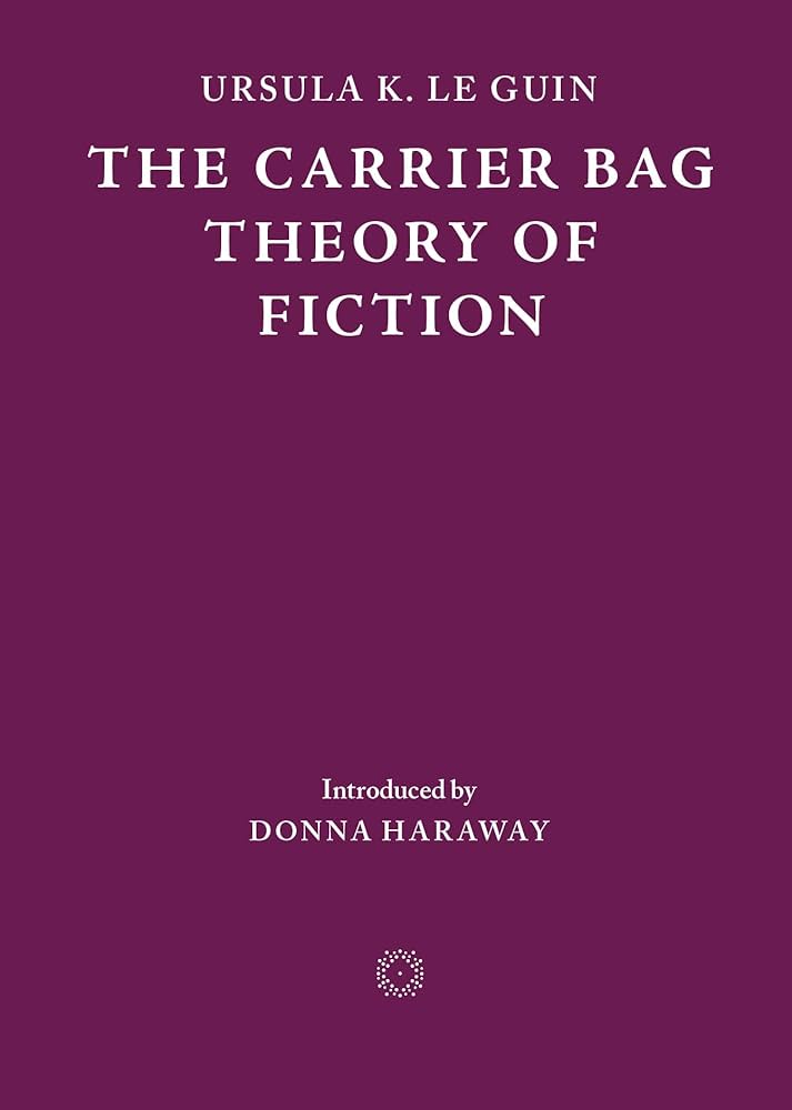 O original The Carrier Bag Theory of Fiction (Cosmogenesis)