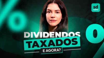 Dividendos taxados: o que muda com a nova tributação do Governo Federal?