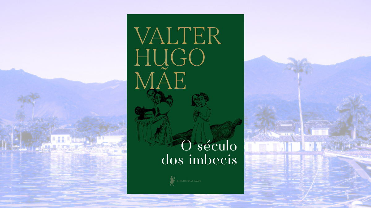 O Século dos Imbecis, de Valter Hugo Mãe (Biblioteca Azul)